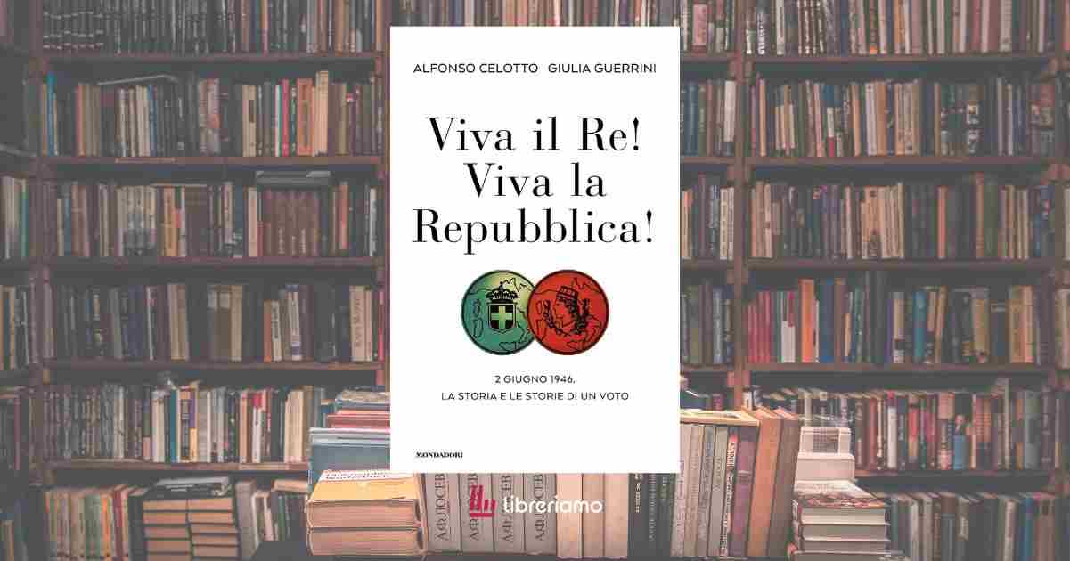 "Viva il Re! Viva la Repubblica!", un libro per riscoprire l’emozione della democrazia 1 “Viva il Re! Viva la Repubblica!”, un libro per riscoprire l’emozione della democrazia