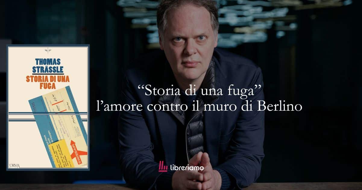 “Storia di una fuga”: il romanzo vero che racconta come l’amore riuscì a sfidare il Muro di Berlino