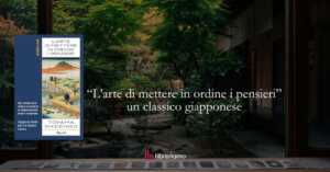 “L’arte di mettere in ordine i pensieri”: il classico giapponese che insegna a pensare con la propria testa