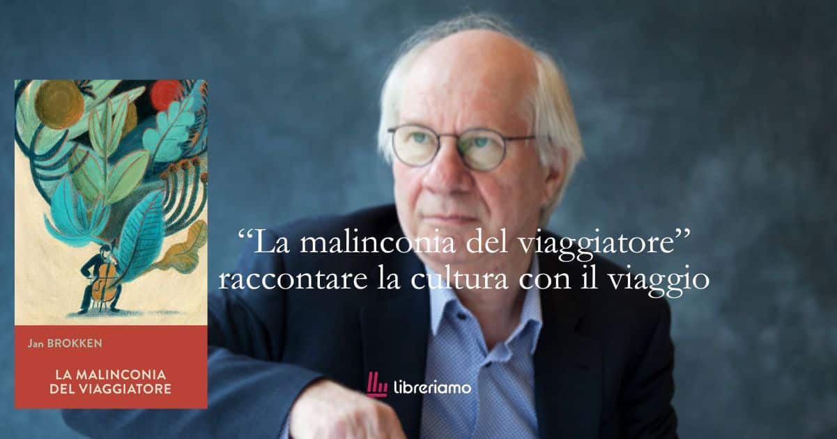 “La malinconia del viaggiatore”, di Jan Brokken: quattordici racconti per attraversare l’Europa sulle tracce di artisti, musicisti e sognatori 1 “La malinconia del viaggiatore”, di Jan Brokken: quattordici racconti per attraversare l’Europa sulle tracce di artisti, musicisti e sognatori