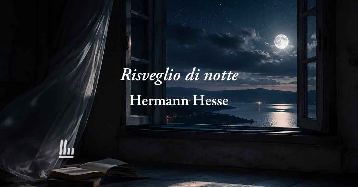 Risveglio di notte di Hermann Hesse: poesia sulla vera felicità che nasce solo dall'anima 1 Risveglio di notte di Hermann Hesse: poesia sulla vera felicità che nasce solo dall'anima