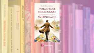 “Faremo cose meravigliose” il romanzo che racconta Antoni Gaudí oltre il mito dell’architetto 8 “Faremo cose meravigliose” il romanzo che racconta Antoni Gaudí oltre il mito dell’architetto