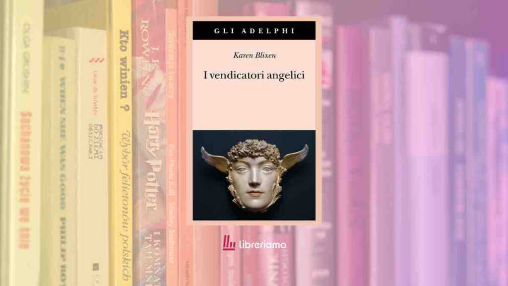 “I vendicatori angelici”: il romanzo di Karen Blixen che trasforma l’eleganza in un gioco di ombre e misteri