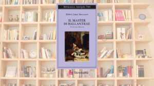 “Il master di Ballantrae”, il capolavoro dimenticato di Stevenson che racconta il lato oscuro dell’animo umano