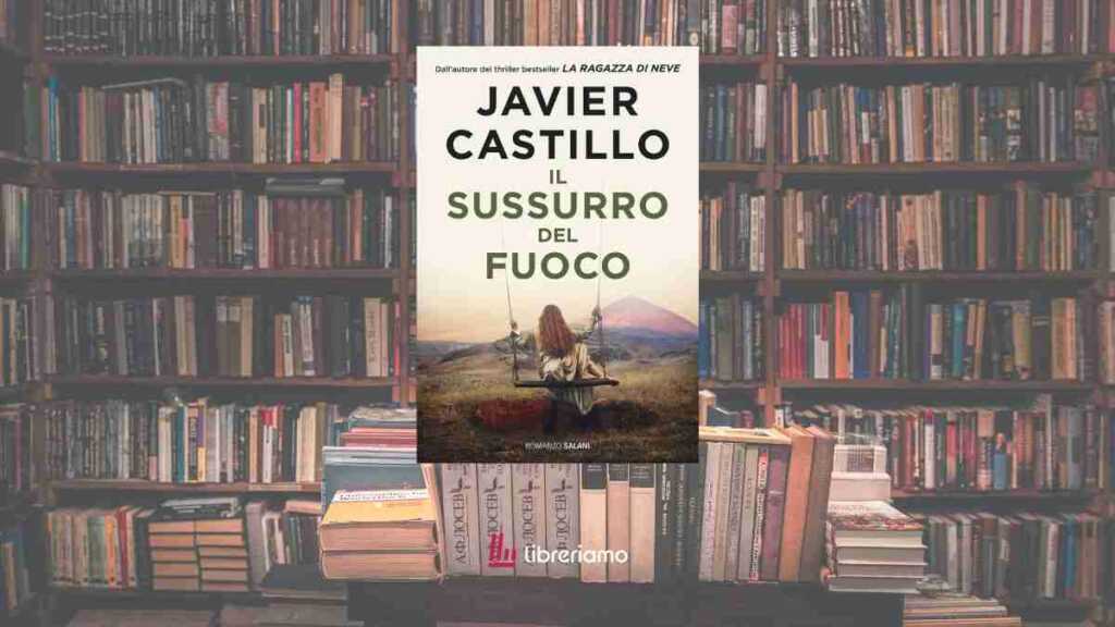 Il sussurro del fuoco: perché leggere il nuovo thriller di Javier Castillo tra i segreti di Tenerife 6 Il sussurro del fuoco: perché leggere il nuovo thriller di Javier Castillo tra i segreti di Tenerife