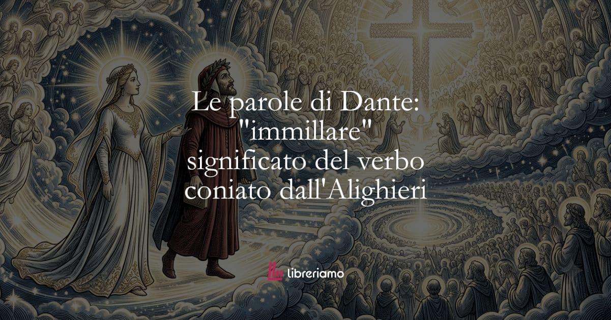 Le parole di Dante: "immillare" significato del verbo coniato dall'Alighieri 1 Le parole di Dante immillare significato del verbo coniato dall'Alighieri