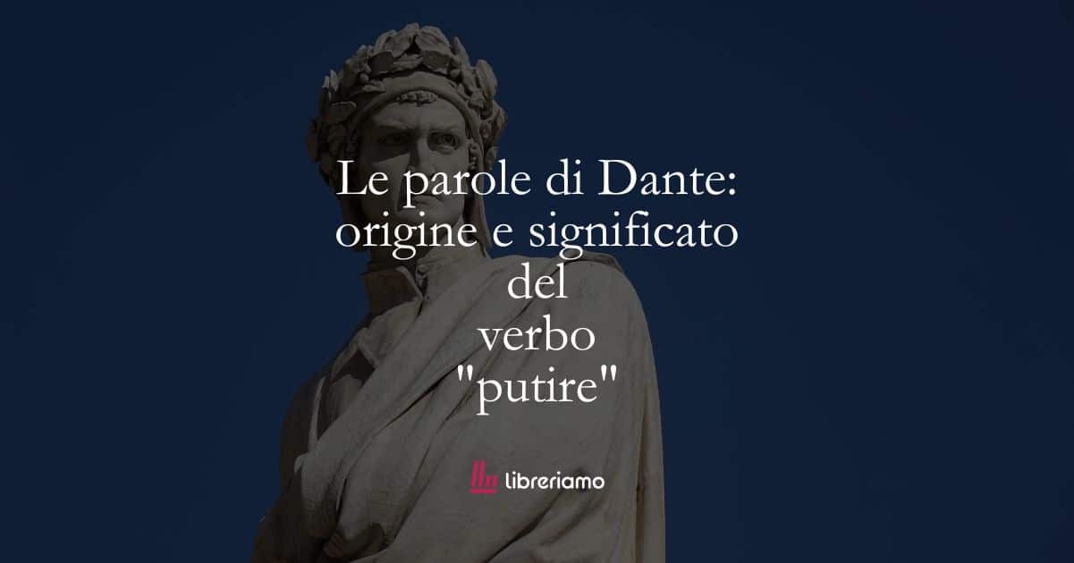 Le parole di Dante: origine e significato del verbo "putire" 1 Le parole di Dante origine e significato del verbo putire