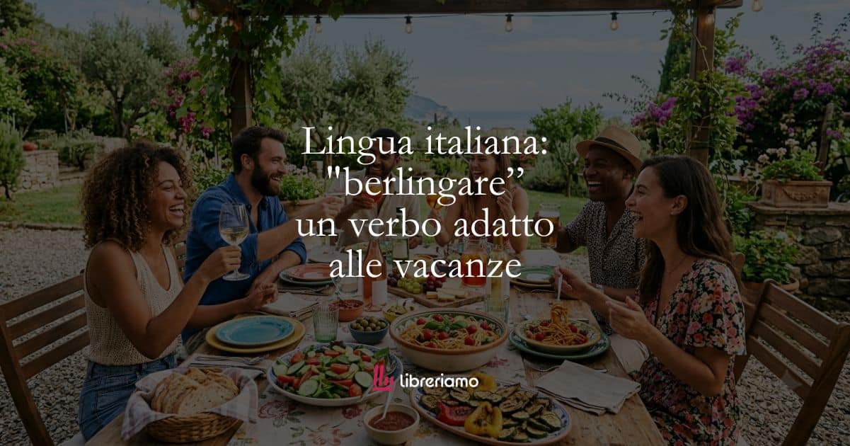 Lingua italiana: “berlingare”, un verbo adatto alle vacanze