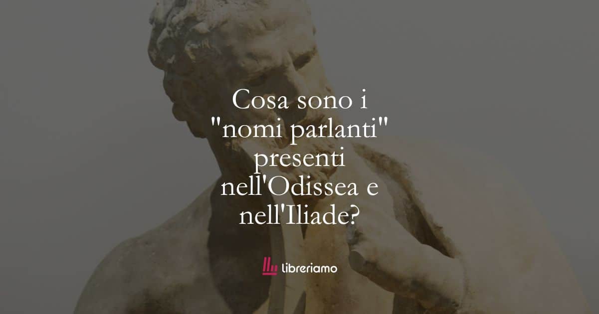 Lingua italiana e greco: cosa sono i "nomi parlanti" presenti nell'Odissea e nell'Iliade? 1 Lingua italiana e greco: cosa sono i “nomi parlanti” presenti nell’Odissea e nell’Iliade?