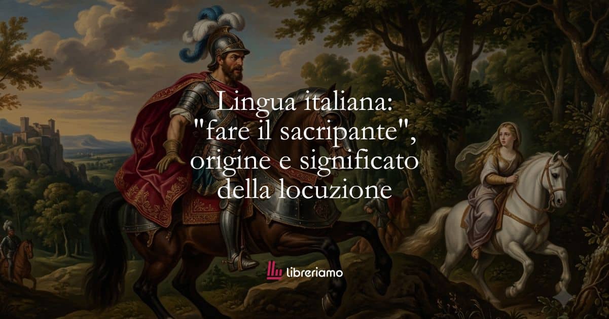 Lingua italiana: “fare il sacripante”, origine e significato della locuzione