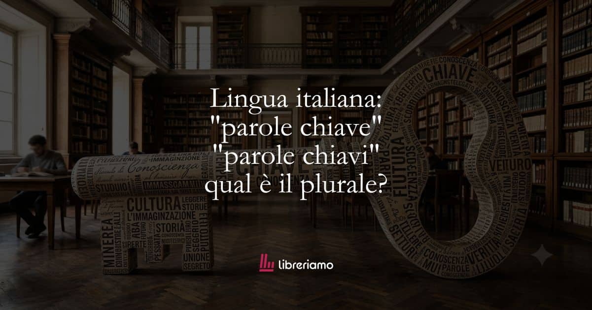 Lingua italiana: "parole chiave" o "parole chiavi", qual è il plurale? 1 Lingua italiana parole chiave o parole chiavi, qual è il plurale