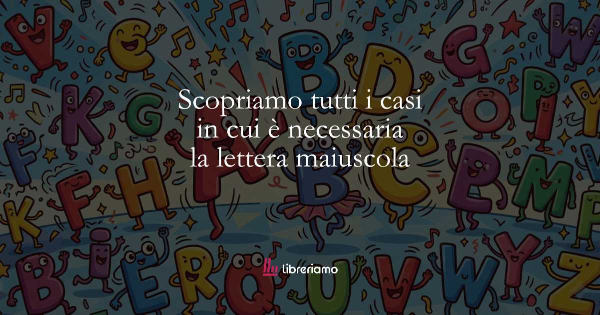 Lingua italiana: scopriamo tutti i casi in cui è necessaria la maiuscola 1 Lingua italiana scopriamo tutti i casi in cui è necessaria la lettera maiuscola