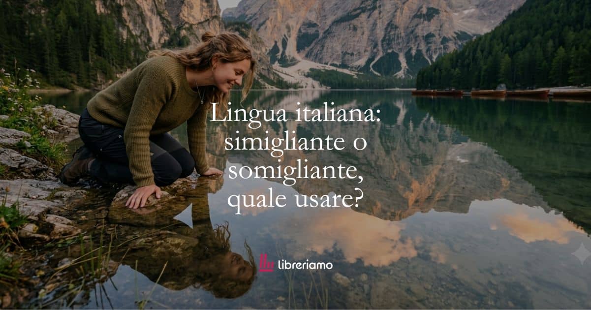Lingua italiana: simigliante o somigliante, quale usare? 1 Lingua italiana simigliante o somigliante, quale usare
