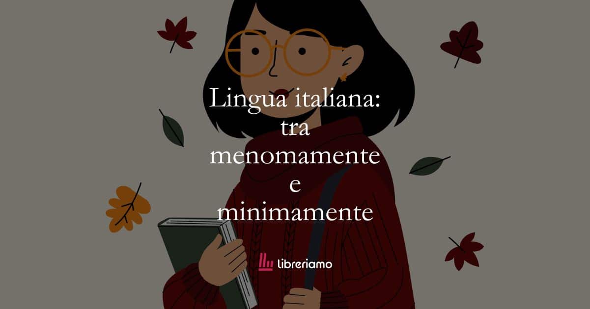 Lingua italiana: tra menomamente e minimamente 1 Lingua italiana: tra menomamente e minimamente