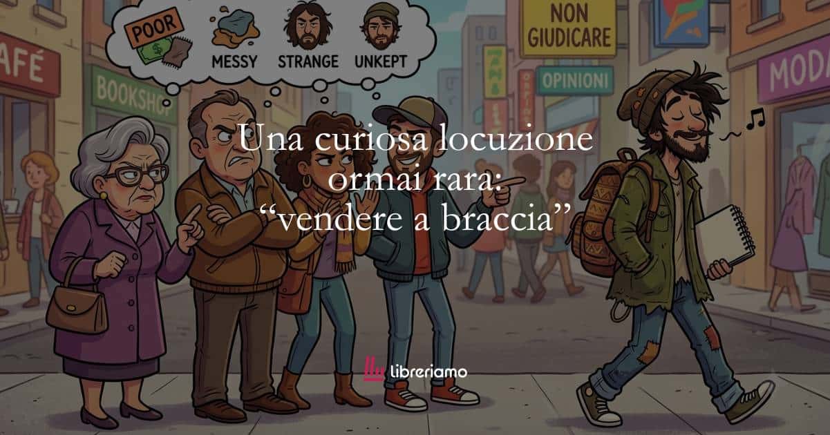 Lingua italiana: una curiosa locuzione ormai rara: vendere a braccia 1 Lingua italiana una curiosa locuzione ormai rara vendere a braccia