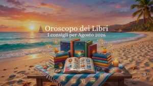 Oroscopo dei libri Agosto 2026: i libri da leggere secondo le stelle 8 Oroscopo dei libri Agosto 2026: i libri da leggere secondo le stelle