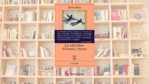 Perché a volte dobbiamo allontanarci da casa per capire chi siamo? “La solitudine di Sonia e Sunny” di Kiran Desai 7 Perché a volte dobbiamo allontanarci da casa per capire chi siamo? “La solitudine di Sonia e Sunny” di Kiran Desai