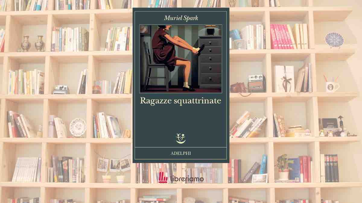 Perché diventare adulte può fare così paura? “Ragazze squattrinate” di Muriel Spark e la libertà delle donne dopo la guerra