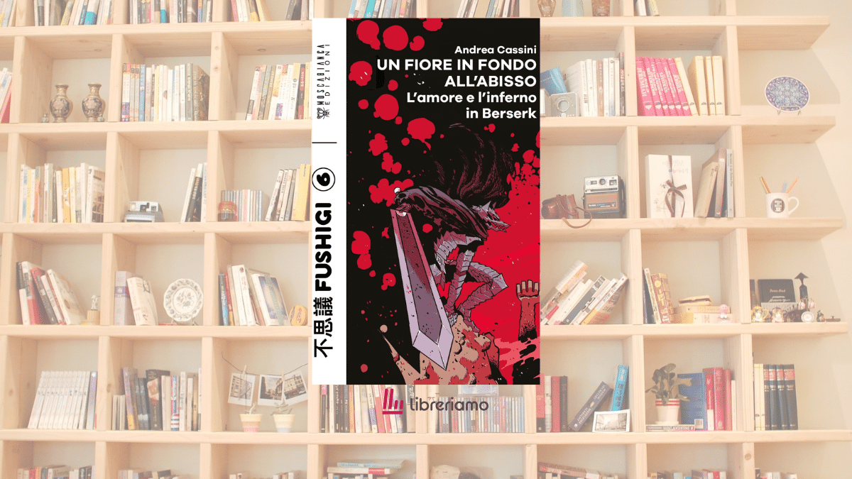 Berserk non è solo un manga dark fantasy: il saggio che racconta perché continua a parlarci dell’essere umano 1 Berserk non è solo un manga dark fantasy: il saggio che racconta perché continua a parlarci dell’essere umano