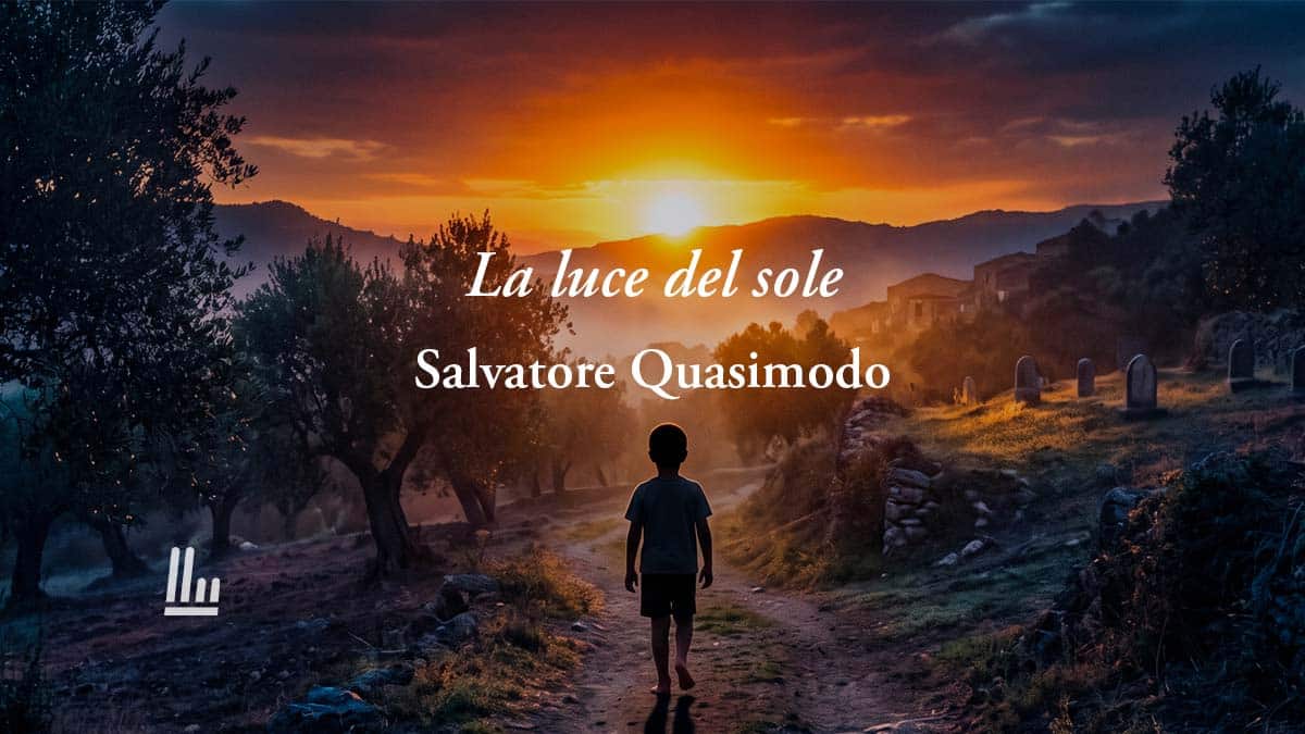 La luce del sole (1922) di Salvatore Quasimodo: la poesia sulla paura di diventare grandi 3 La luce del sole (1922) di Salvatore Quasimodo: la poesia sulla paura di diventare grandi