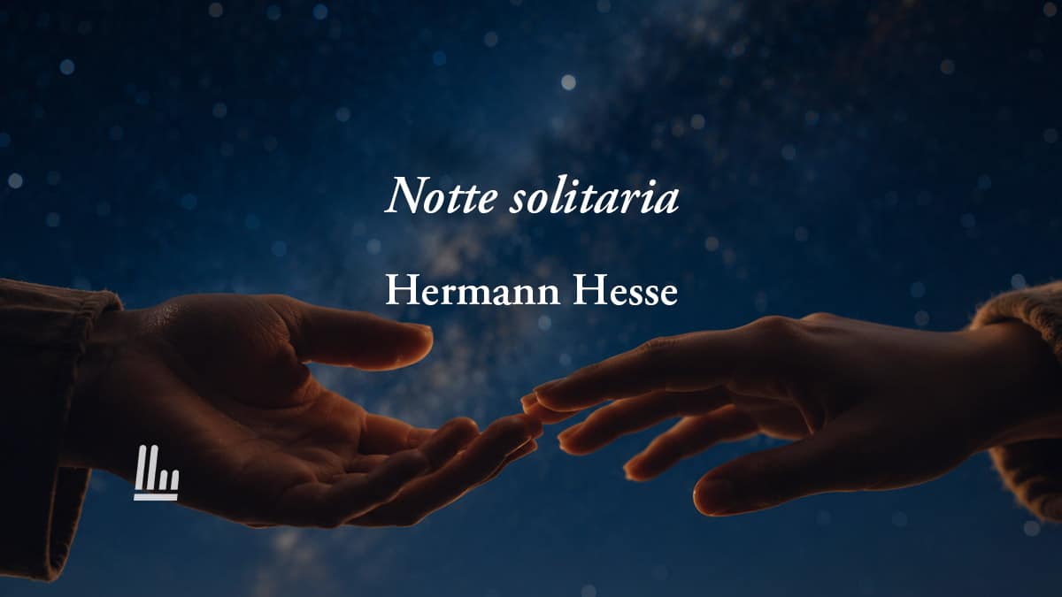 Notte solitaria (1901) di Hesse: la solitudine e la sofferenza si vincono restando uniti 1 Notte solitaria (1901) di Hesse: la solitudine e la sofferenza si vincono restando uniti