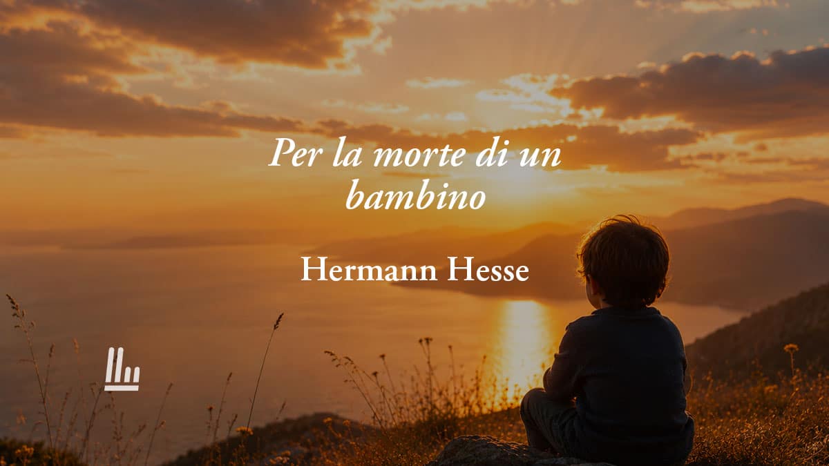 Per la morte di un bambino (1930) di Hesse, la poesia che fa guardare il dolore con occhi diversi 1 Per la morte di un bambino (1930) di Hesse, la poesia che fa guardare il dolore con occhi diversi