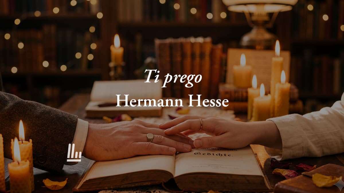 Ti prego (1901) di Hermann Hesse: la poesia sul vero amore che non chiede nulla in cambio 1 Ti prego (1901) di Hermann Hesse: la poesia sul vero amore che non chiede nulla in cambio