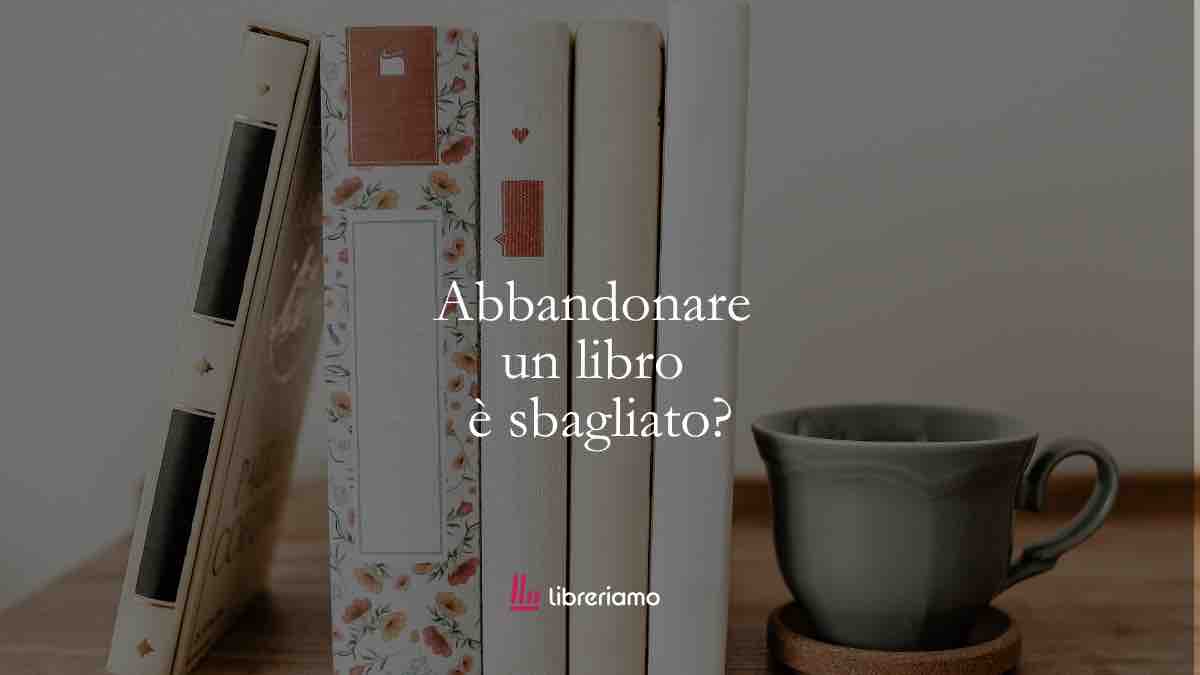 Abbandonare un libro prima della fine è davvero sbagliato?