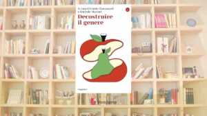 Decostruire il genere: il saggio che invita a ripensare identità, corpo e relazioni oltre gli stereotipi
