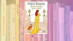 Felicia Kingsley torna con "First Lady per caso", l'attesa commedia romantica tra intrighi e scintille a Washington 7 Felicia Kingsley torna con “First Lady per caso”, l’attesa commedia romantica tra intrighi e scintille a Washington