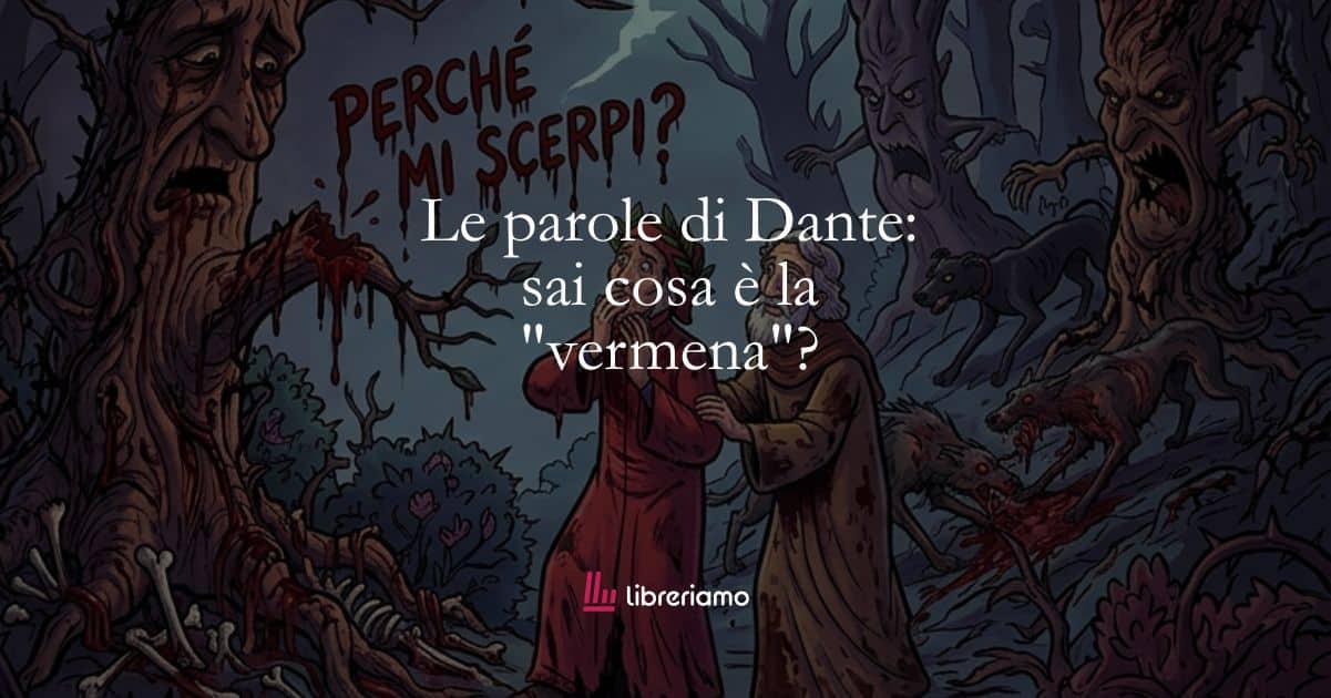 Le parole di Dante: sai cosa è la "vermena"? 1 Le parole di Dante sai cosa è la vermena