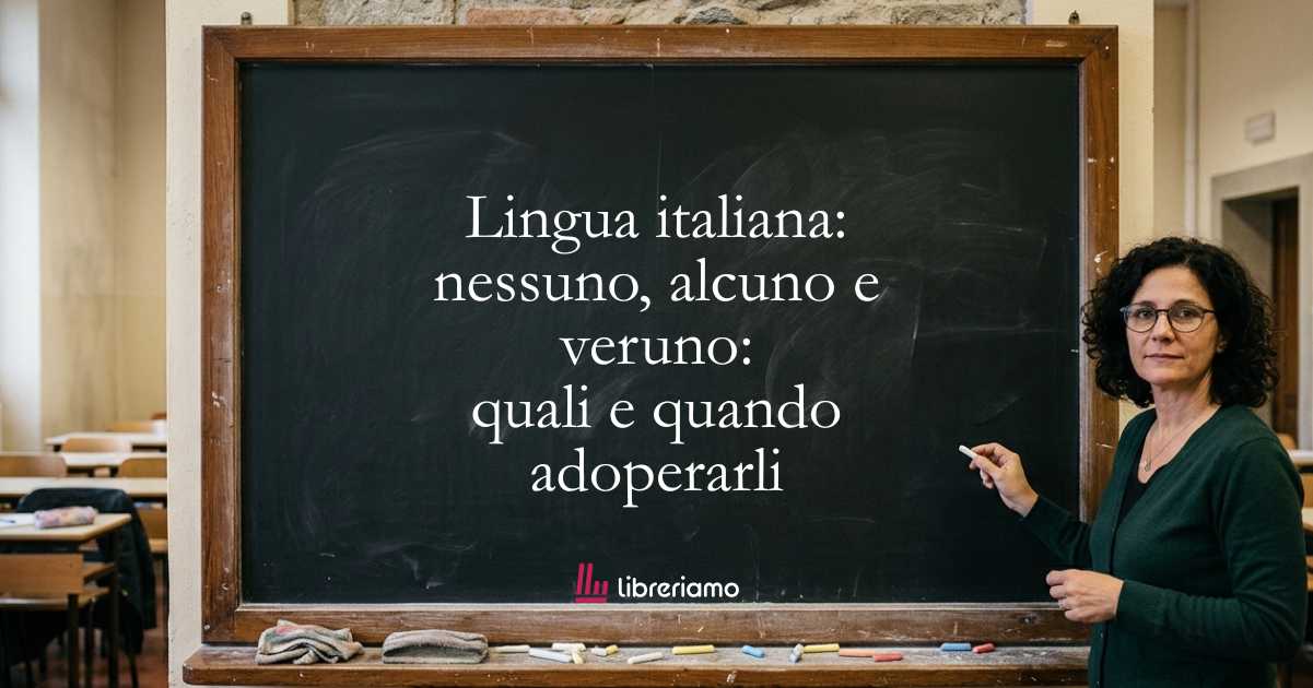 Lingua italiana: nessuno, alcuno e veruno: quali e quando adoperarli 1 Lingua italiana nessuno, alcuno e veruno quali e quando adoperarli