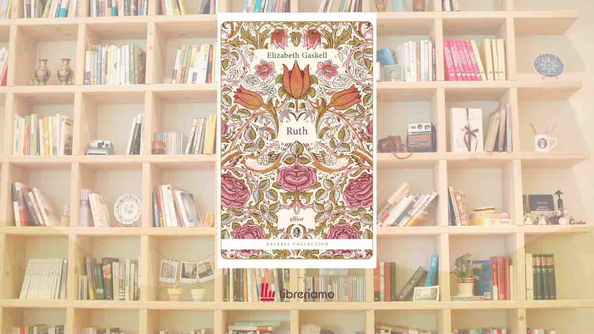 Ruth, il romanzo di Elizabeth Gaskell che sfidò la morale vittoriana raccontando una madre sola 1 Ruth, il romanzo di Elizabeth Gaskell che sfidò la morale vittoriana raccontando una madre sola