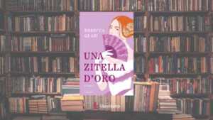 “Una zitella d’oro”il romance storico che racconta l’indipendenza femminile con intervista all'autrice 7 “Una zitella d’oro”il romance storico che racconta l’indipendenza femminile con intervista all’autrice