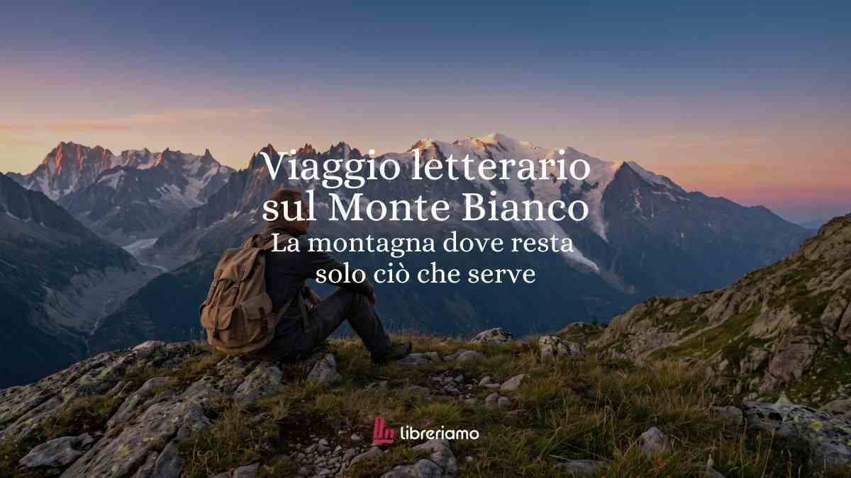 Viaggio letterario tra i sentieri del Monte Bianco, dove il tempo ritrova misura 1 Viaggio letterario tra i sentieri del Monte Bianco, dove il tempo ritrova misura