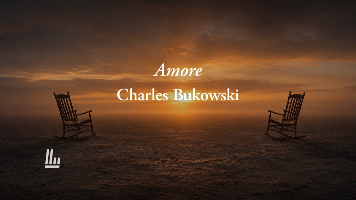 Amore (1974) di Charles Bukowski: la poesia sul vero legame che non è "per sempre" 1 Amore (1974) di Charles Bukowski: la poesia sul vero legame che non è "per sempre"