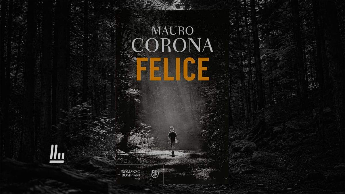Arriva "Felice", il nuovo romanzo di Mauro Corona sul dolore per il fratello mai dimenticato 1 Arriva "Felice", il nuovo romanzo di Mauro Corona sul dolore per il fratello mai dimenticato
