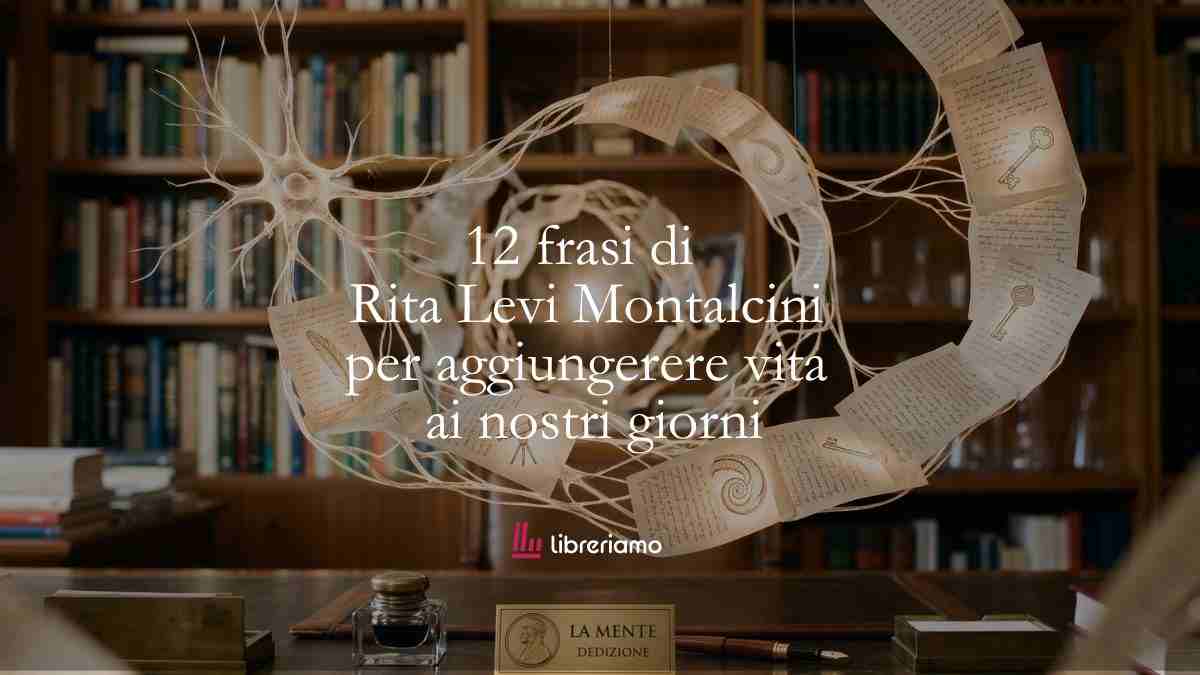 12 frasi di Rita Levi Montalcini che ci insegnano ad aggiungere vita ai nostri giorni 1 12 frasi di Rita Levi Montalcini che ci insegnano ad aggiungere vita ai nostri giorni