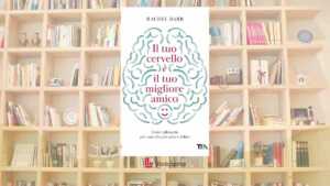 “Il tuo cervello è il tuo migliore amico”, il libro che spiega perché la mente non ci sta sabotando e come imparare a usarla meglio 7 “Il tuo cervello è il tuo migliore amico”, il libro che spiega perché la mente non ci sta sabotando e come imparare a usarla meglio