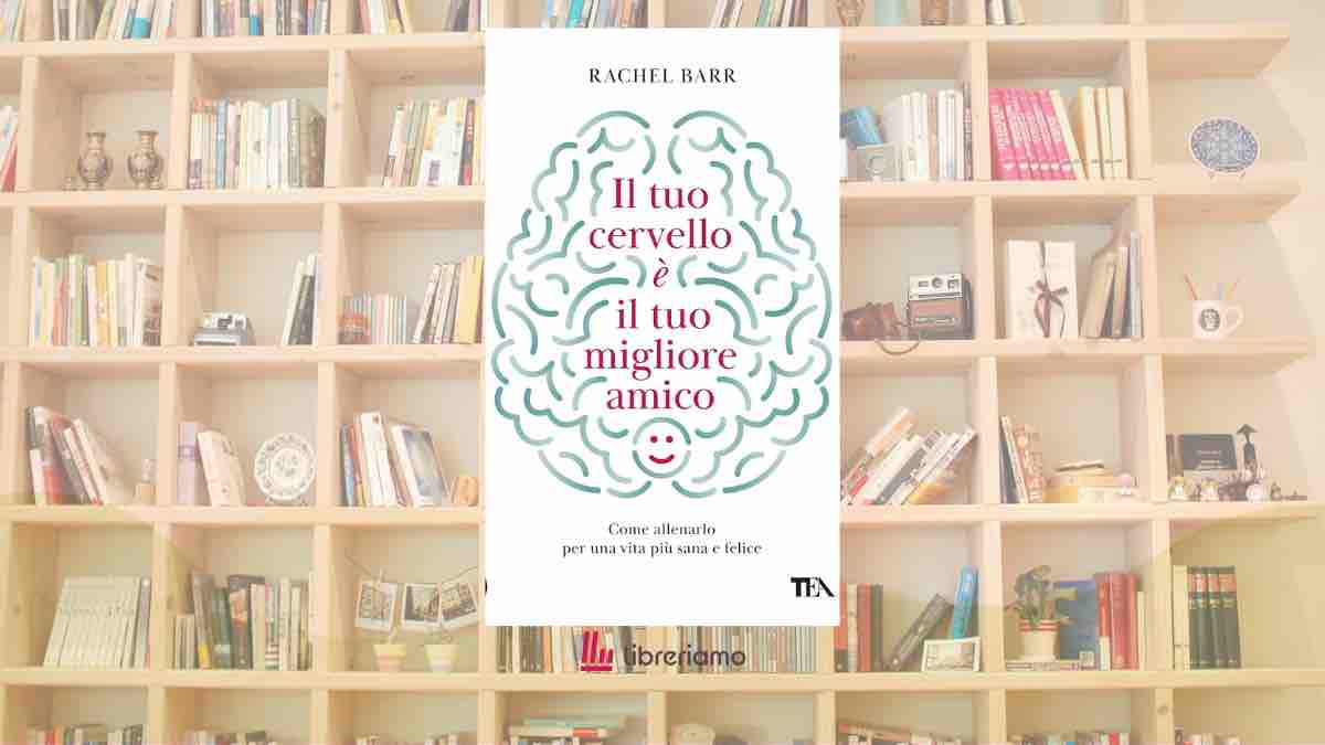“Il tuo cervello è il tuo migliore amico”, il libro che spiega perché la mente non ci sta sabotando e come imparare a usarla meglio