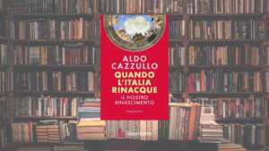 “Quando l’Italia rinacque”: il saggio di Aldo Cazzullo alla scoperta del nostro Rinascimento