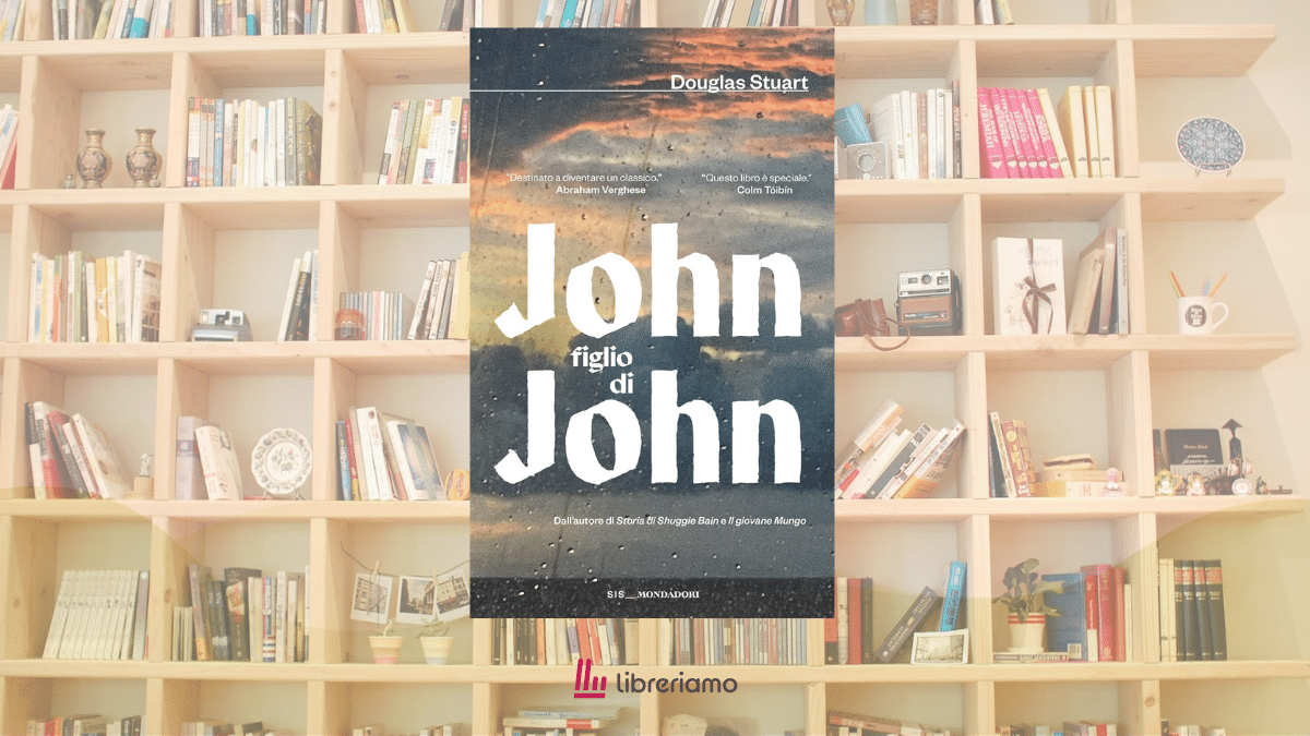 “John figlio di John”, il romanzo di Douglas Stuart sull’amore difficile tra un padre e un figlio che non riescono ad accettarsi 1 “John figlio di John”, il romanzo di Douglas Stuart sull’amore difficile tra un padre e un figlio che non riescono ad accettarsi