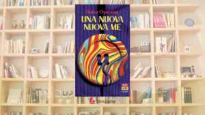 “Una nuova nuova me”, il romanzo che ci chiede quante persone possiamo essere in una sola vita