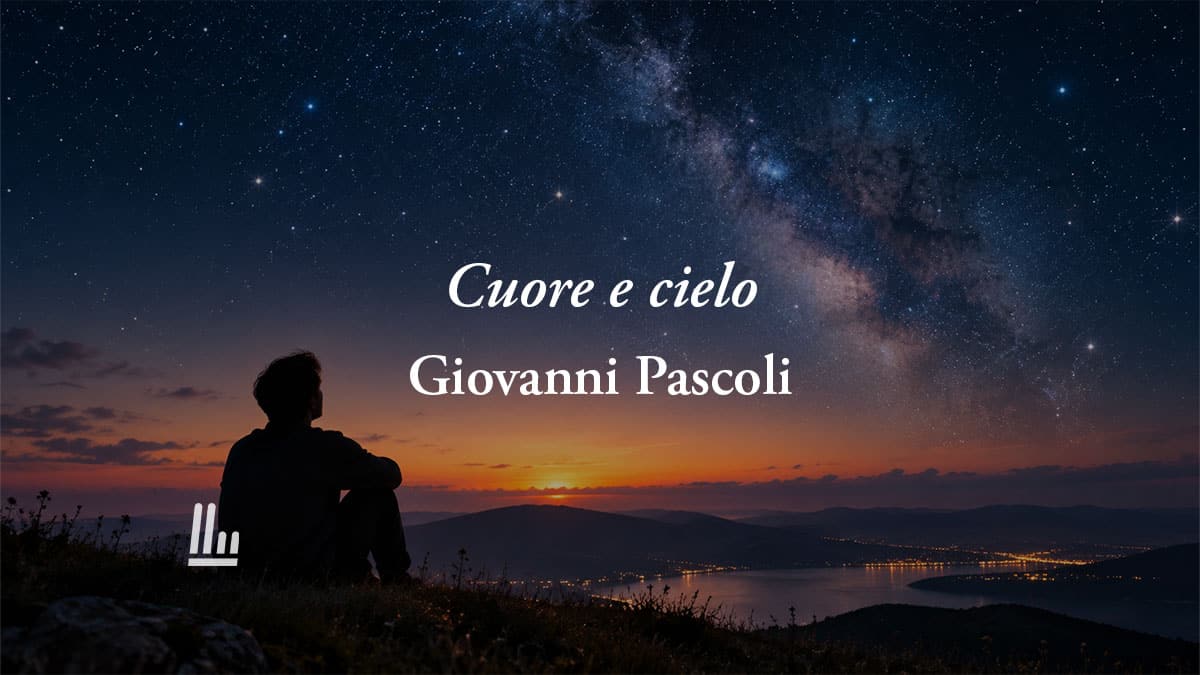 Cuore e cielo (1890) di Pascoli: la poesia sulla forza di rinascere dai momenti bui 3 Cuore e cielo (1890) di Pascoli: la poesia sulla forza di rinascere dai momenti bui