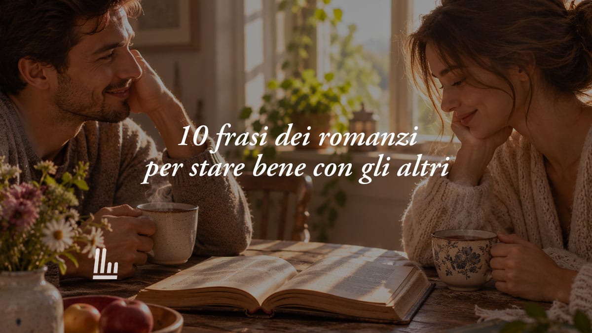 10 frasi dei romanzi classici per stare bene con gli altri e migliorare i rapporti umani 1 10 frasi dei romanzi classici per stare bene con gli altri e migliorare i rapporti umani