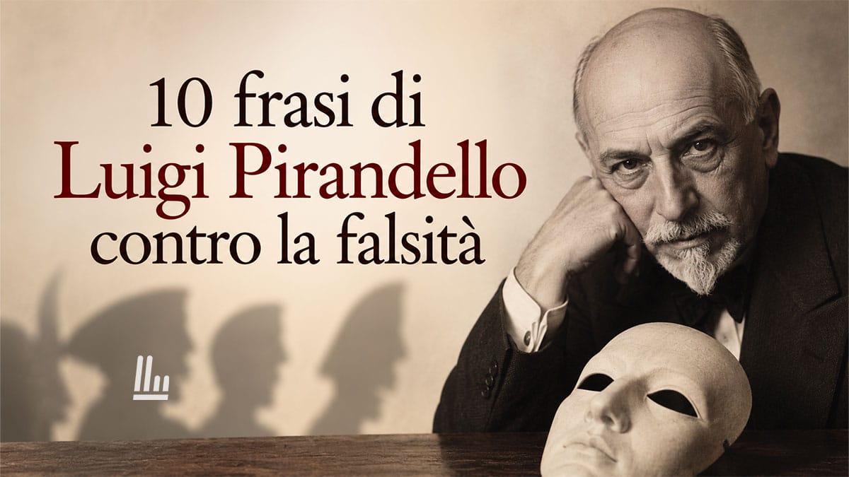 10 frasi di Luigi Pirandello per sopravvivere alla falsità e all'ipocrisia che ci circonda 1 10 frasi di Luigi Pirandello per sopravvivere alla falsità e all'ipocrisia che ci circonda