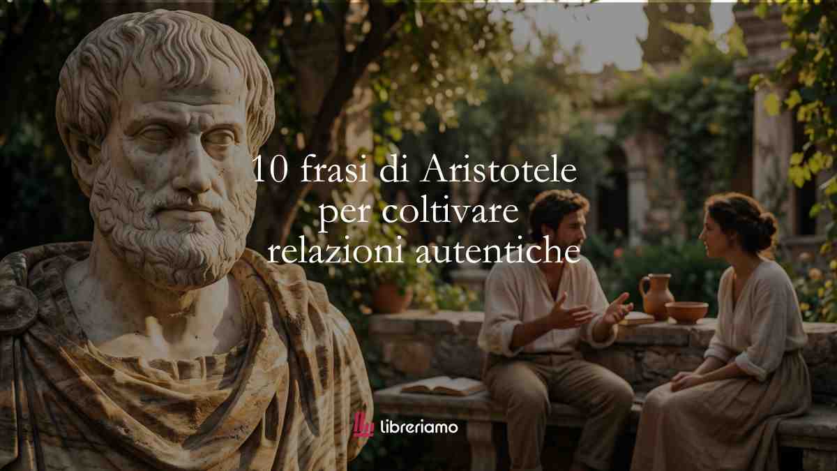 10 frasi di Aristotele che ci insegnano a coltivare relazioni autentiche 1 10 frasi di Aristotele che ci insegnano a coltivare relazioni autentiche