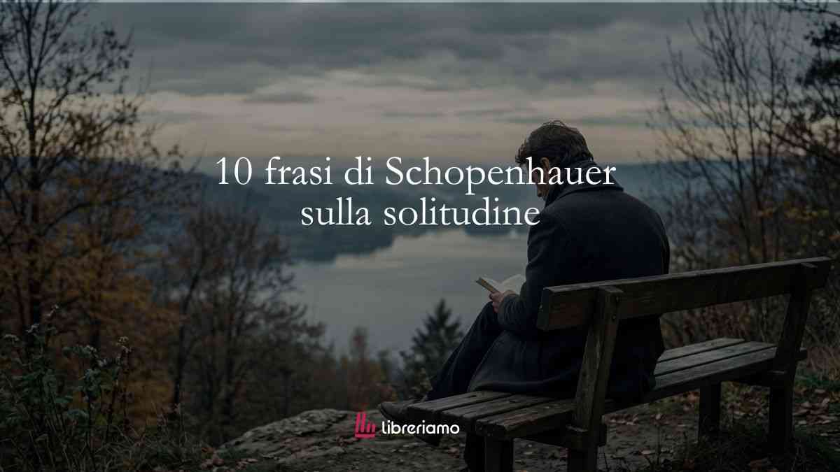 10 frasi di Schopenhauer che ti faranno rivalutare la bellezza della solitudine 1 10 frasi di Schopenhauer che ti faranno rivalutare la bellezza della solitudine