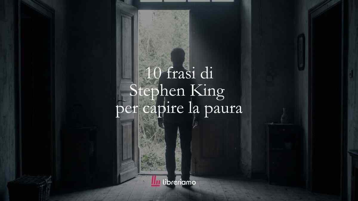 10 frasi di Stephen King per capire la paura e imparare a sconfiggerla 1 10 frasi di Stephen King per capire la paura e imparare a sconfiggerla