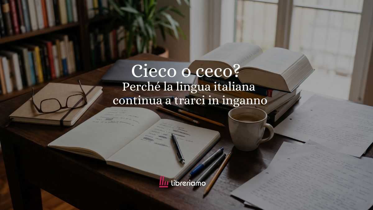 Cieco o ceco? Perché la lingua italiana continua a trarci in inganno 3 Cieco o ceco? Perché la lingua italiana continua a trarci in inganno